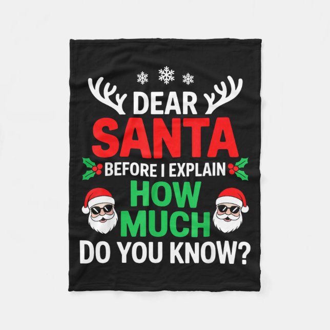 Dear Santa Before I Explain How Much Do You Know  Fleece Blanket (Front)