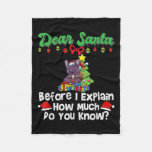 Dear Santa Before I Explain How Much Do You Know  Fleece Blanket