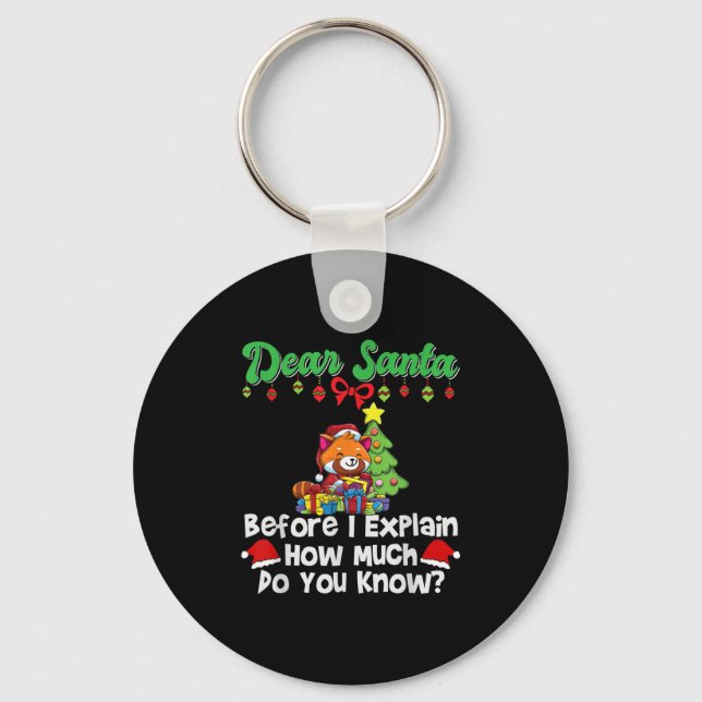 Dear Santa Before I Explain How Much Do You Know  Keychain (Front)