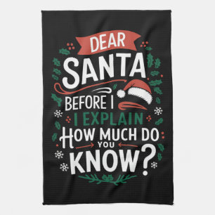 Dear Santa Before I Explain How Much Do You Know Kitchen Towel