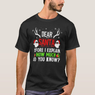 Dear Santa Before I Explain How Much Do You Know T-Shirt