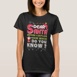 Dear Santa Before I Explain How Much Do You Know T-Shirt