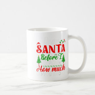 Dear Santa Before I Explain How Much Do You Know X Coffee Mug