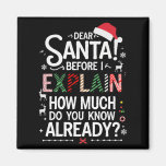 Dear Santa Before I Explain How Much Do You Know X Magnet