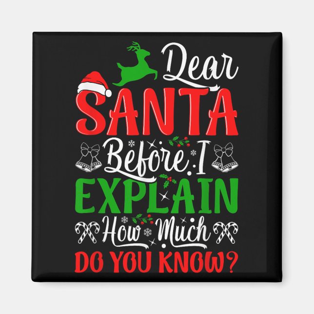 Dear Santa Before I Explain How Much Do You Know X Magnet (Front)