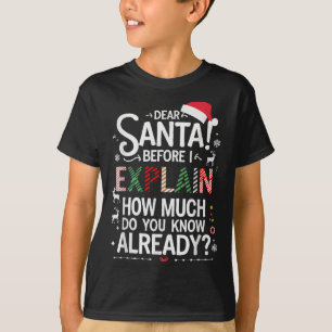 Dear Santa Before I Explain How Much Do You Know X T-Shirt