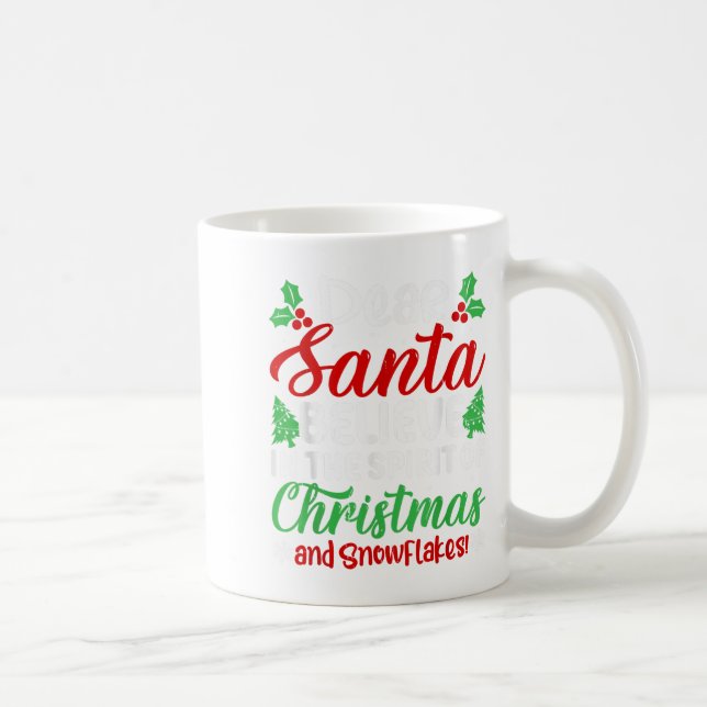 Dear Santa Believe In Srit Of Xmas And Snowflakes! Coffee Mug (Right)