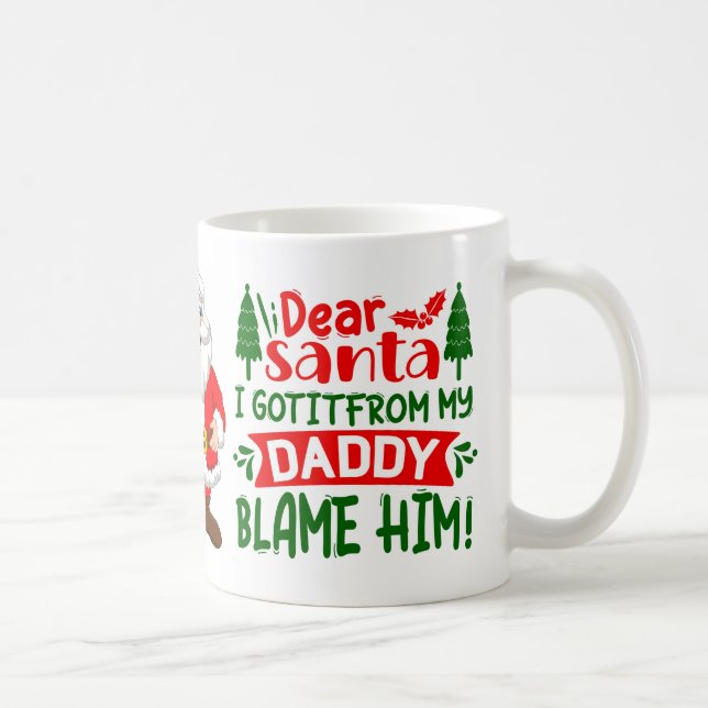 Dear Santa Blame My Daddy Funny Christmas Quote Coffee Mug (Right)
