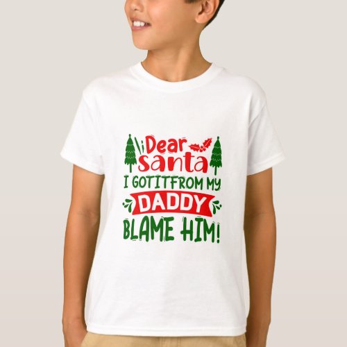 Dear Santa Blame My Daddy Funny Christmas Quote T_Shirt