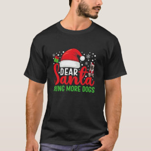 Dear Santa Bring More Dogs Funny Matching Family C T-Shirt