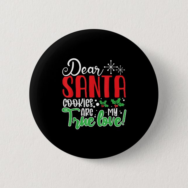 Dear Santa Cookies Are My Love! Funny Christmas  Button (Front)