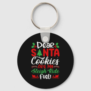 Dear Santa Cookies Are My Sleigh Ride Fuel! Funny Keychain