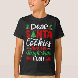 Dear Santa Cookies Are My Sleigh Ride Fuel! Funny T-Shirt