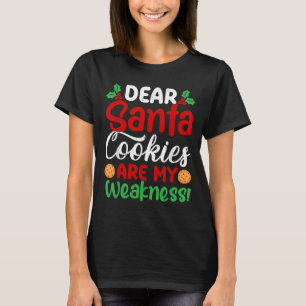 Dear Santa Cookies Are My Weakness! Funny Christma T-Shirt