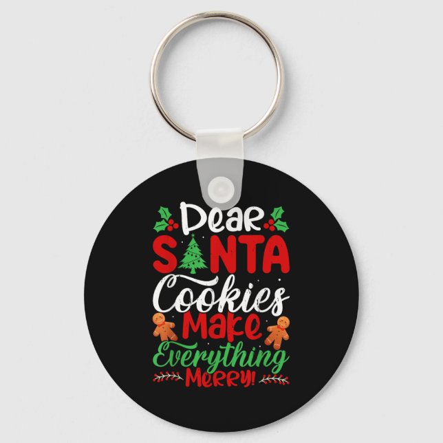 Dear Santa Cookies Make Everything Merry! Funny Ch Keychain (Front)