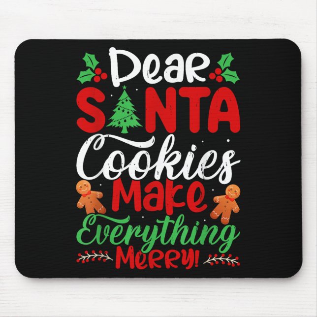 Dear Santa Cookies Make Everything Merry! Funny Ch Mouse Pad (Front)