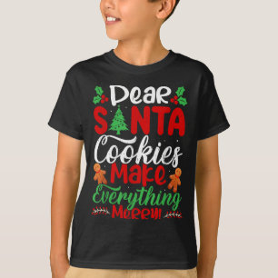 Dear Santa Cookies Make Everything Merry! Funny Ch T-Shirt