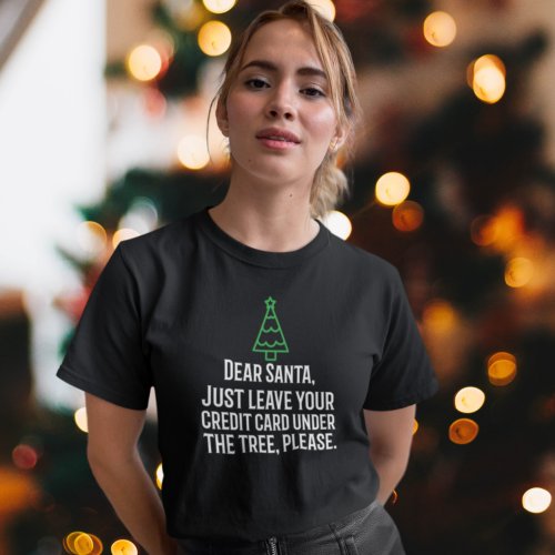 Dear Santa Credit Card Under Tree Christmas Text T_Shirt
