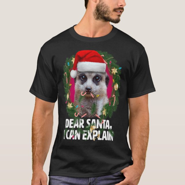 Dear Santa Cute Meerkat was naughty at Christmas T-Shirt (Front)