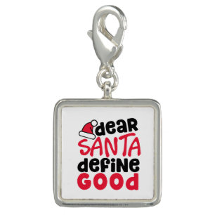 Dear Santa Define Good Christmas Charm