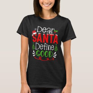 Dear Santa Define Good Christmas Humor Quotes Fami T-Shirt
