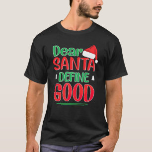 Dear Santa Define Good Christmas I Can Explain Fun T-Shirt