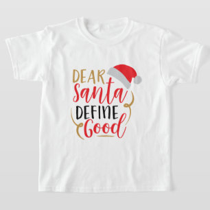 Dear Santa. Define Good Christmas T-Shirt