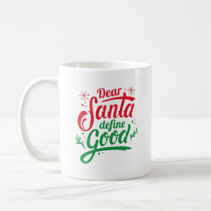 Dear Santa Define Good Coffee Mug