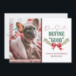 Dear Santa Define "Good" Cute Christmas Photograph Holiday Card<br><div class="desc">Dear Santa Define "Good" Cute Christmas Photograph and Typography With Fun Holiday message to Santa Claus, red ribbon bow with mistletoe branches, and trendy script text in red and green. A Funny & cute quote for Christmas, holidays, and the winter season. Who's been naughty this year? Fun for the whole...</div>