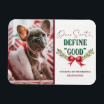 Dear Santa Define "Good" Cute Christmas Photograph Magnet<br><div class="desc">Dear Santa Define "Good" Cute Christmas Photograph and Typography With Fun Holiday message to Santa Claus, red ribbon bow with mistletoe branches, and trendy script text in red and green. A Funny & cute quote for Christmas, holidays, and the winter season. Who's been naughty this year? Fun for the whole...</div>