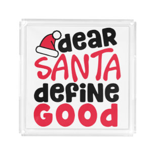 Dear Santa Define Good Funny Christmas Acrylic Tray