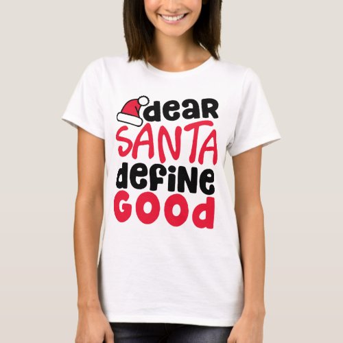 Dear Santa Define Good Funny Christmas Meme T_Shirt