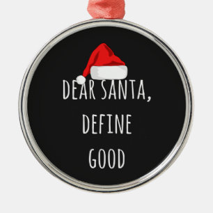 Dear Santa Define Good Funny Christmas  Metal Ornament