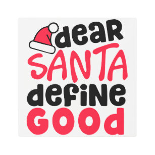 Dear Santa Define Good Funny Christmas Metal Print