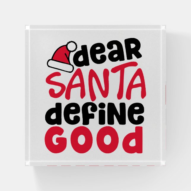 Dear Santa Define Good Funny Christmas Paperweight (Front)