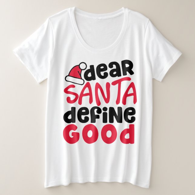 Dear Santa Define Good Funny Christmas Plus Size T-Shirt (Design Front)