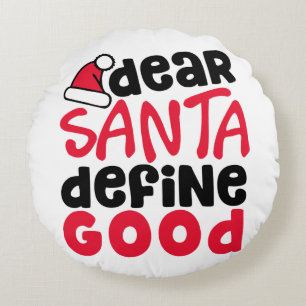Dear Santa Define Good Funny Christmas Round Pillow