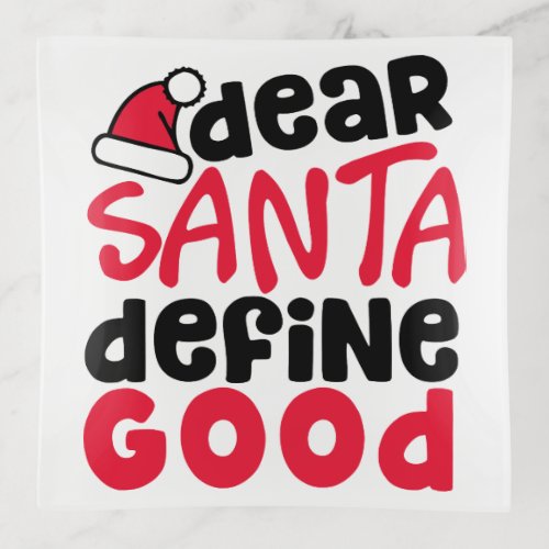 Dear Santa Define Good Funny Christmas Trinket Tray