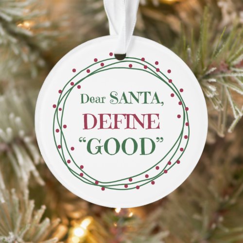 Dear Santa Define Good Funny Ornament