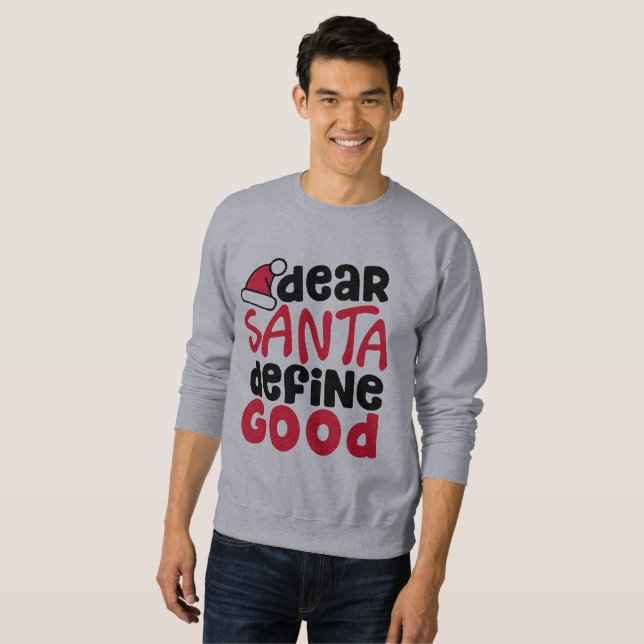 Dear Santa, Define Good Funny Sweatshirt (Front Full)
