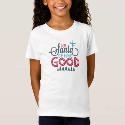 Dear Santa Define Good Holiday T_Shirt