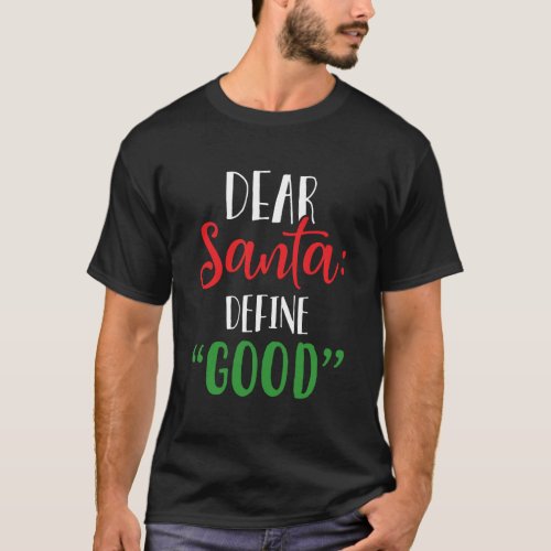 Dear Santa Define Good I Can Explain Funny Christm T_Shirt