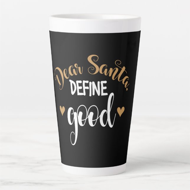 Dear Santa Define Good Latte Mug (Front)
