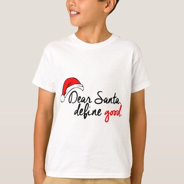 DEAR SANTA, DEFINE GOOD. NAUGHTY LIST. T-Shirt (Front)
