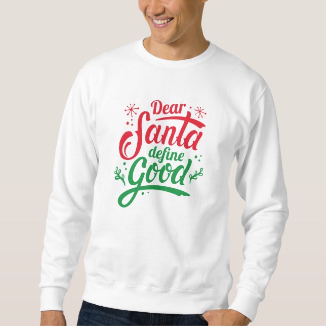 Dear Santa Define Good Sweatshirt (Front)