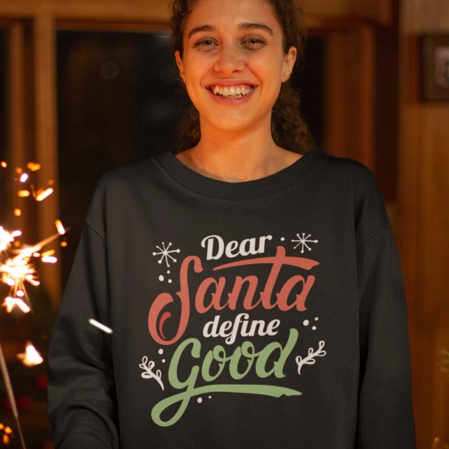 Dear Santa Define Good Sweatshirt (Creator Uploaded)