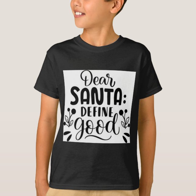 Dear Santa Define Good T Shirt  (Front)