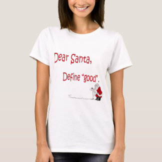Dear Santa... define good? T-Shirt