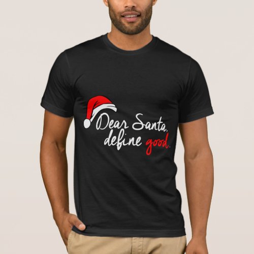 DEAR SANTA DEFINE GOOD  T_Shirt