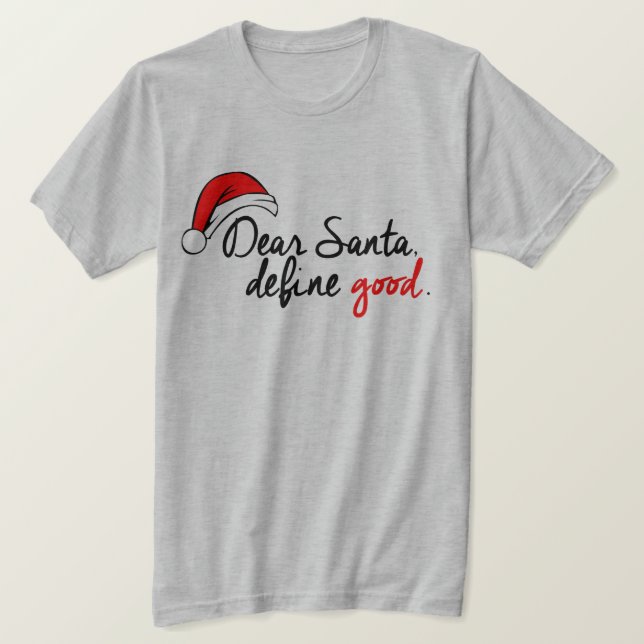 DEAR SANTA, DEFINE GOOD T-Shirt (Design Front)